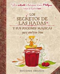 Los Secretos de las Hadas: Y Sus Pociones Magicas Para Sentirse Bien = The Secrets of Fairies