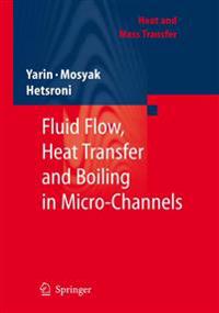 Fluid Flow, Heat Transfer and Boiling in Micro-channels
