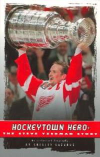 Hockeytown Hero: The Steve Yzerman Story