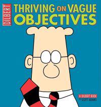 Thriving on Vague Objectives: A Dilbert Book