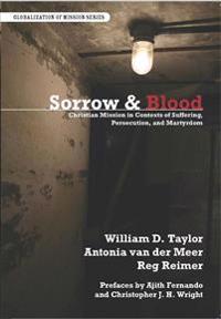 Sorrow and Blood: Christian Mission in Contexts of Suffering, Perseccution, and Martyrdom