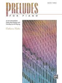 Preludes for Piano, Bk 3: 6 Late Intermediate Pieces That Explore and Develop Lyrical Playing