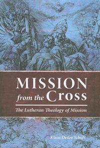 Mission from the Cross: The Lutheran Theology of Mission