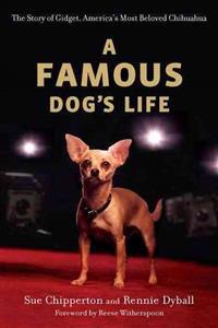 A Famous Dog's Life: The Story of Gidget, America's Most Beloved Chihuahua