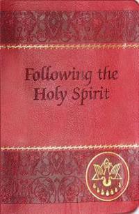 Following the Holy Spirit: Dialogues, Prayers, and Devotions Intended to Help Everyone Know, Love, and Follow the Holy Spirit