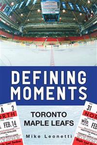 Defining Moments: The Toronto Maple Leafs