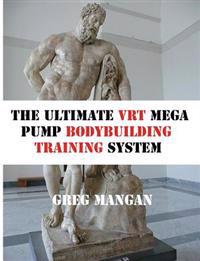 The Ultimate Vrt Mega Pump Bodybuilding Training System