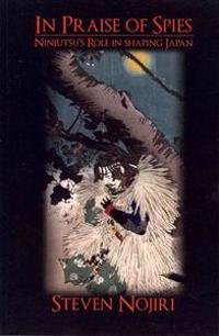 In Praise of Spies: Ninjutsu's Role in Shaping Japan