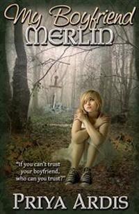 My Boyfriend Merlin: Book 1, My Merlin Series