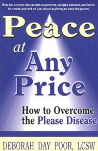 Peace at Any Price: How to Overcome the Please Disease