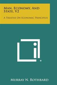 Man, Economy, and State, V2: A Treatise on Economic Principles