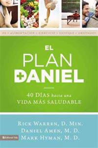 El Plan Daniel: 40 Dias Hacia una Vida Mas Saludable = The Daniel Plan
