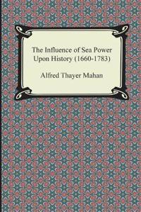 The Influence of Sea Power Upon History (1660-1783)