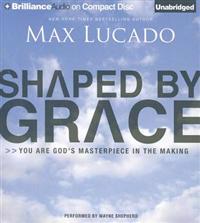 Shaped by Grace: You Are God's Masterpiece in the Making