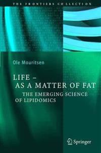 Life - As a Matter of Fat: The Emerging Science of Lipidomics