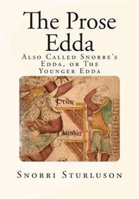 The Prose Edda: Also Called Snorre's Edda, or the Younger Edda