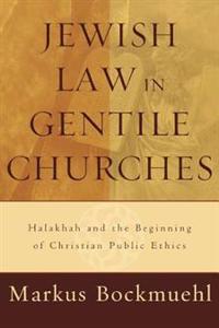 Jewish Law in Gentile Churches: Halakhah and the Beginning of Christian Public Ethics
