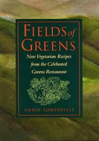 Fields of Greens: New Vegetarian Recipes from the Celebrated Greens Restaurant