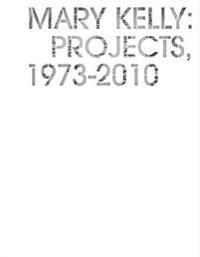 Mary Kelly: Projects, 1973-2010