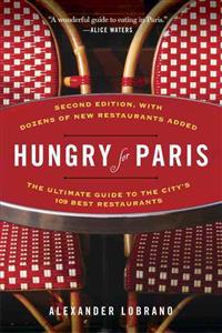 Hungry for Paris: The Ultimate Guide to the City's 109 Best Restaurants