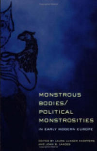 Monstrous Bodies/Political Monstrosities in Early Modern Europe