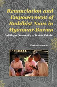 Renunciation and Empowerment of Buddhist Nuns in Myanmar-Burma: Building a Community of Female Faithful