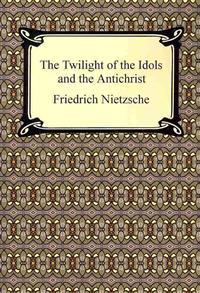 The Twilight of the Idols and the Antichrist