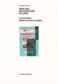 Vers Une Architecture Du Livre: Le Corbusier: A(cdition Et Mise En Pages 1912-1965