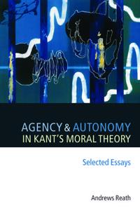Agency And Autonomy in Kant's Moral Theory