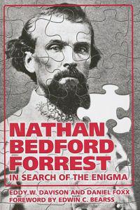 Nathan Bedford Forrest: In Search of the Enigma