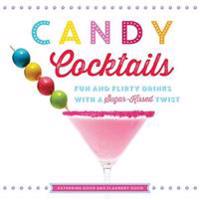 Candy Cocktails: Fun and Flirty Drinks with a Sugar-Kissed Twist