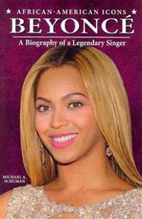Beyonce: A Biography of a Legendary Singer