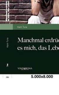 Manchmal Erdr Ckt Es Mich, Das Leben