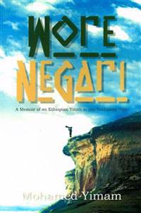 Wore Negari: A Memoir of an Ethiopian Youth in the Turbulent '70s