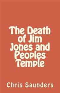 The Death of Jim Jones and Peoples Temple