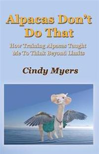 Alpacas Don't Do That: How Training Alpacas Taught Me to Think Beyond Limits