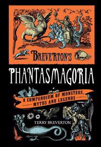 Phantasmagoria: A Compendium of Monsters, Myths and Legends