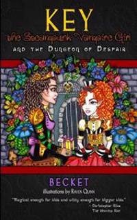 Key the Steampunk Vampire Girl - Book One: And the Dungeon of Despair