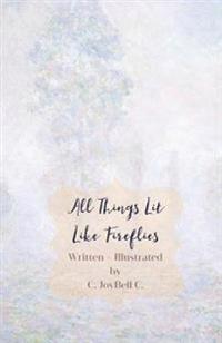 All Things Lit Like Fireflies: An Illumination of Words