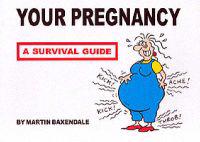 Your Pregnancy - A Survival Guide