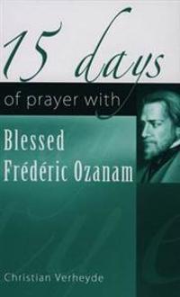 15 Days of Prayer With Blessed Frédéric Ozanam