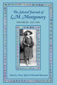 Selected Journals of Lm Montgomery Volume III 1921-1929