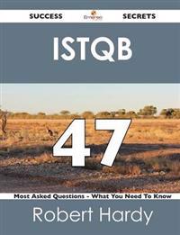 Istqb 47 Success Secrets - 47 Most Asked Questions on Istqb - What You Need to Know
