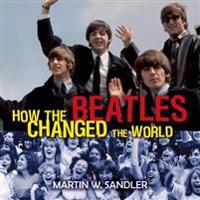 How the Beatles Changed the World