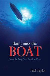 Don't Miss the Boat: Facts to Keep Your Faith Afloat