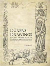 Durer's Drawings for the Prayer-book of Emperor Maximilian I