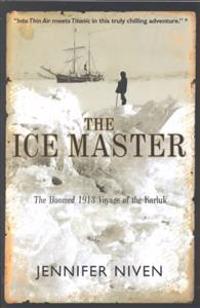 The Ice Master: The Doomed 1913 Voyage of the Karluk