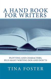 A Hand Book for Writers: Plotting and Characters, Plus Many Writing DOS and Don'ts