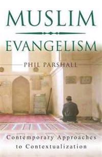 Muslim Evangelism: Contemporary Approaches to Contextualization