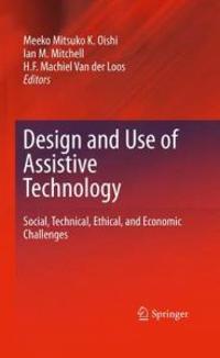Design and Use of Assistive Technology: Social, Technical, Ethical, and Economic Challenges